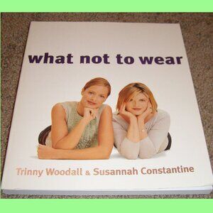 What Not to Wear Book by Trinny Woodall and Susannah Constantine 2003, paperback